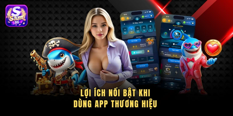 Lợi ích nổi bật khi dùng app thương hiệu 